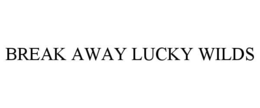 BREAK AWAY LUCKY WILDS