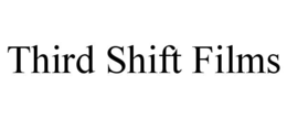THIRD SHIFT FILMS