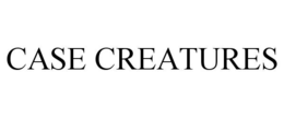 CASE CREATURES