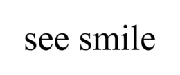 SEE SMILE