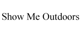 SHOW ME OUTDOORS