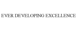 EVER DEVELOPING EXCELLENCE