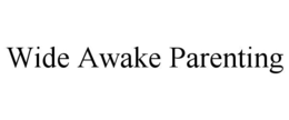 WIDE AWAKE PARENTING