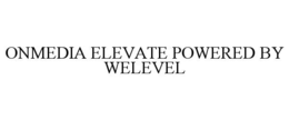 ONMEDIA ELEVATE POWERED BY WELEVEL