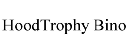 HOODTROPHY BINO