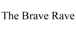 THE BRAVE RAVE