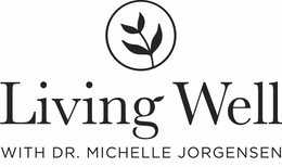 LIVING WELL WITH DR. MICHELLE JORGENSEN