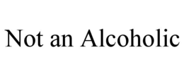 NOT AN ALCOHOLIC