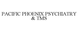 PACIFIC PHOENIX PSYCHIATRY & TMS
