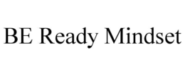 BE READY MINDSET