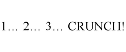 1… 2… 3… CRUNCH!