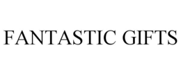 FANTASTIC GIFTS