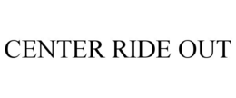 CENTER RIDE OUT