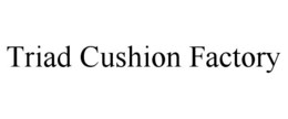 TRIAD CUSHION FACTORY
