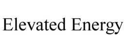 ELEVATED ENERGY