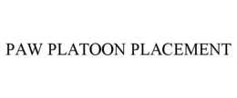 PAW PLATOON PLACEMENT