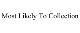 MOST LIKELY TO COLLECTION