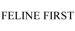 FELINE FIRST