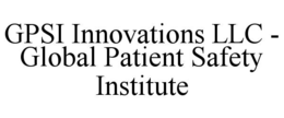 GPSI INNOVATIONS LLC -  GLOBAL PATIENT SAFETY INSTITUTE