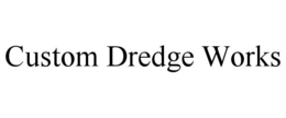 CUSTOM DREDGE WORKS