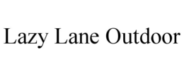 LAZY LANE OUTDOOR