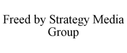FREED BY STRATEGY MEDIA GROUP