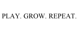 PLAY. GROW. REPEAT.