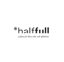 *HALFFULL A PLACE FOR THOSE WHO SEEK OPTIMISM