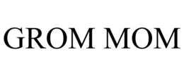 GROM MOM