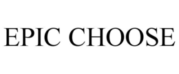 EPIC CHOOSE