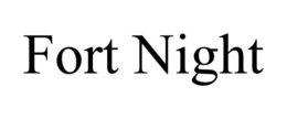 FORT NIGHT
