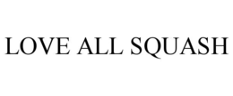LOVE ALL SQUASH