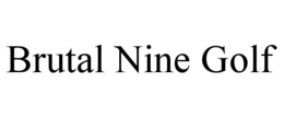 BRUTAL NINE GOLF