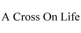 A CROSS ON LIFE