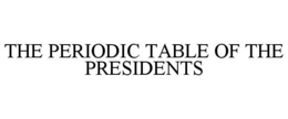 THE PERIODIC TABLE OF THE PRESIDENTS