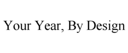 YOUR YEAR, BY DESIGN