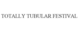 TOTALLY TUBULAR FESTIVAL