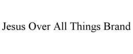 JESUS OVER ALL THINGS BRAND