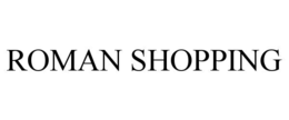 ROMAN SHOPPING