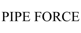 PIPE FORCE