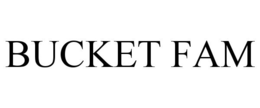 BUCKET FAM