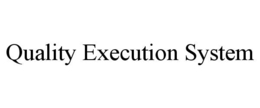 QUALITY EXECUTION SYSTEM