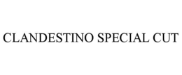 CLANDESTINO SPECIAL CUT
