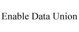 ENABLE DATA UNION
