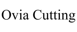 OVIA CUTTING