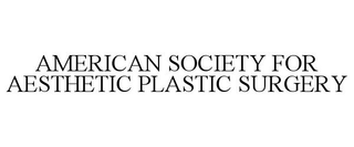 AMERICAN SOCIETY FOR AESTHETIC PLASTIC SURGERY