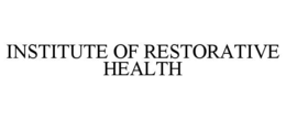 INSTITUTE OF RESTORATIVE HEALTH