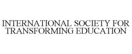 INTERNATIONAL SOCIETY FOR TRANSFORMING EDUCATION