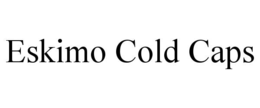 ESKIMO COLD CAPS