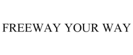 FREEWAY YOUR WAY